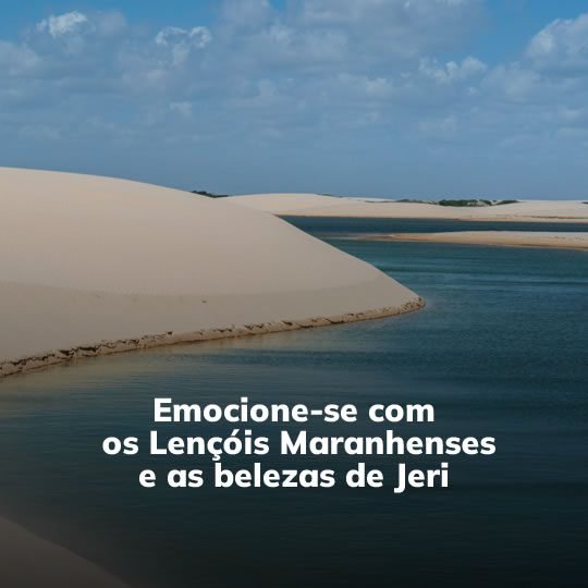 Lençóis Maranhenses com Atins e Jericoacoara - Pacote Turístico - Turvicam Lençóis Maranhenses com Atins e Jericoacoara - Pacote Turístico - Turvicam